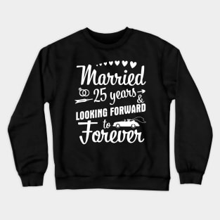 Married 25 Years And Looking Forward To Forever Happy Weddy Marry Memory Husband Wife Crewneck Sweatshirt